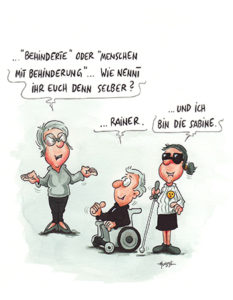 Frau fragt: 'Behinderte' oder 'Menschen mit Behinderung' ... Wie nennt ihr euch denn selber? Mann im Rollstuhl antwortet: ... Rainer. Frau mit Blindenstock, Sonnenbrille und Blindenabzeichen: ... Und ich bin die Sabine.